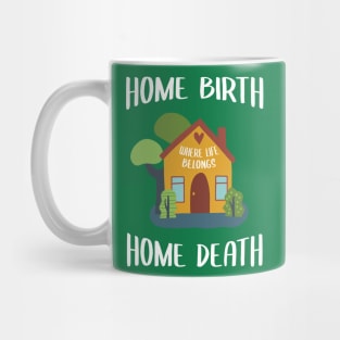 Home Birth Home Death - House - White Text Mug